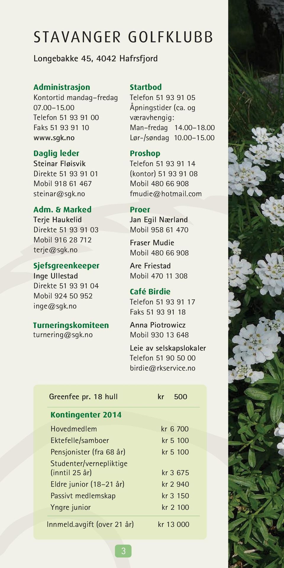 no Sjefsgreenkeeper Inge Ullestad Direkte 1 9 91 0 Mobil 92 0 92 inge@sgk.no Turneringskomiteen turnering@sgk.no Startbod Telefon 1 9 91 0 Åpningstider (ca. og væravhengig: Man fredag 1.00.