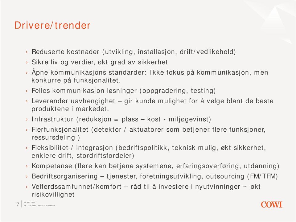 Infrastruktur (reduksjon = plass kost - miljøgevinst) Flerfunksjonalitet (detektor / aktuatorer som betjener flere funksjoner, ressursdeling ) Fleksibilitet / integrasjon (bedriftspolitikk, teknisk