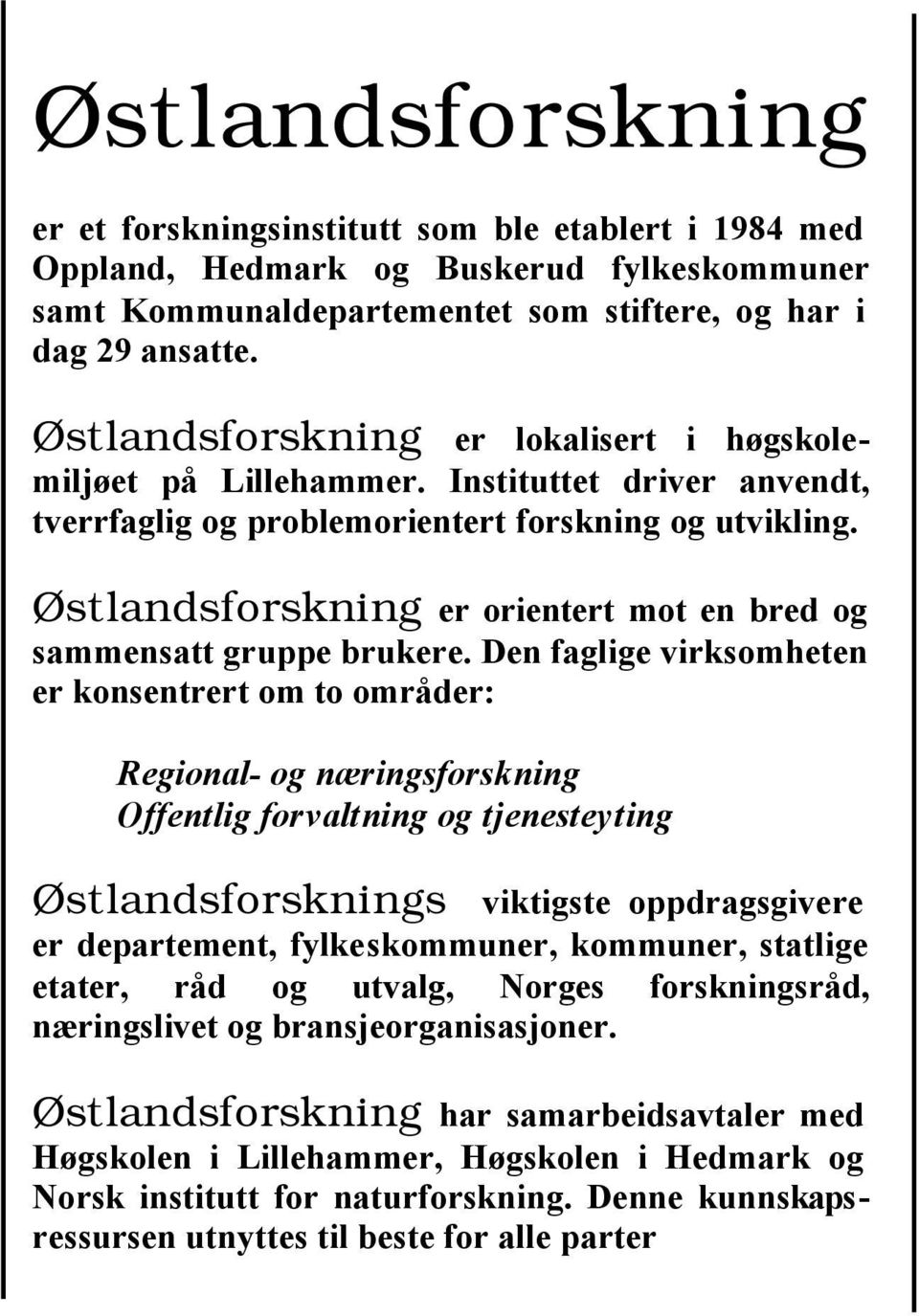 Østlandsforskning er orientert mot en bred og sammensatt gruppe brukere.