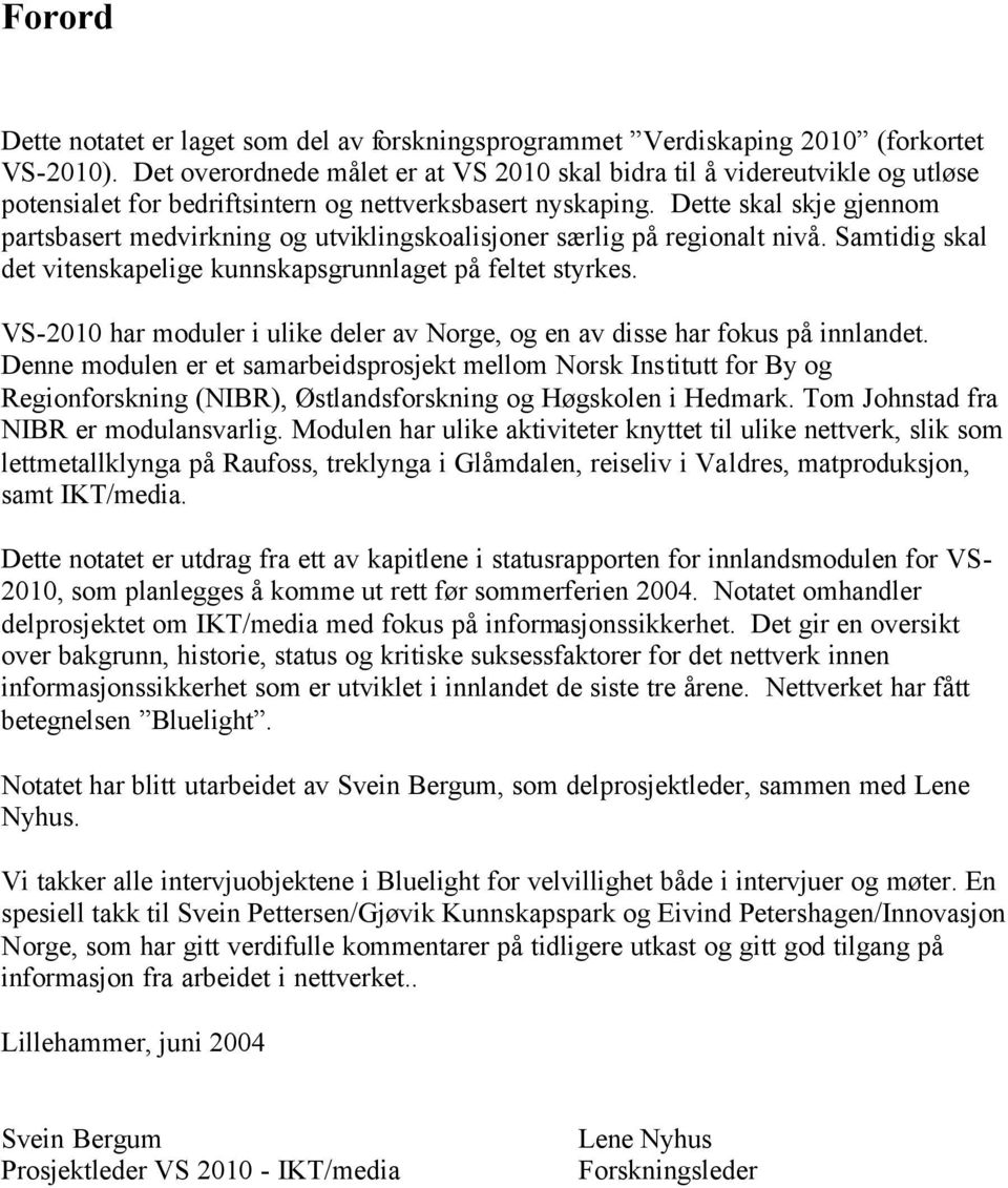 Dette skal skje gjennom partsbasert medvirkning og utviklingskoalisjoner særlig på regionalt nivå. Samtidig skal det vitenskapelige kunnskapsgrunnlaget på feltet styrkes.