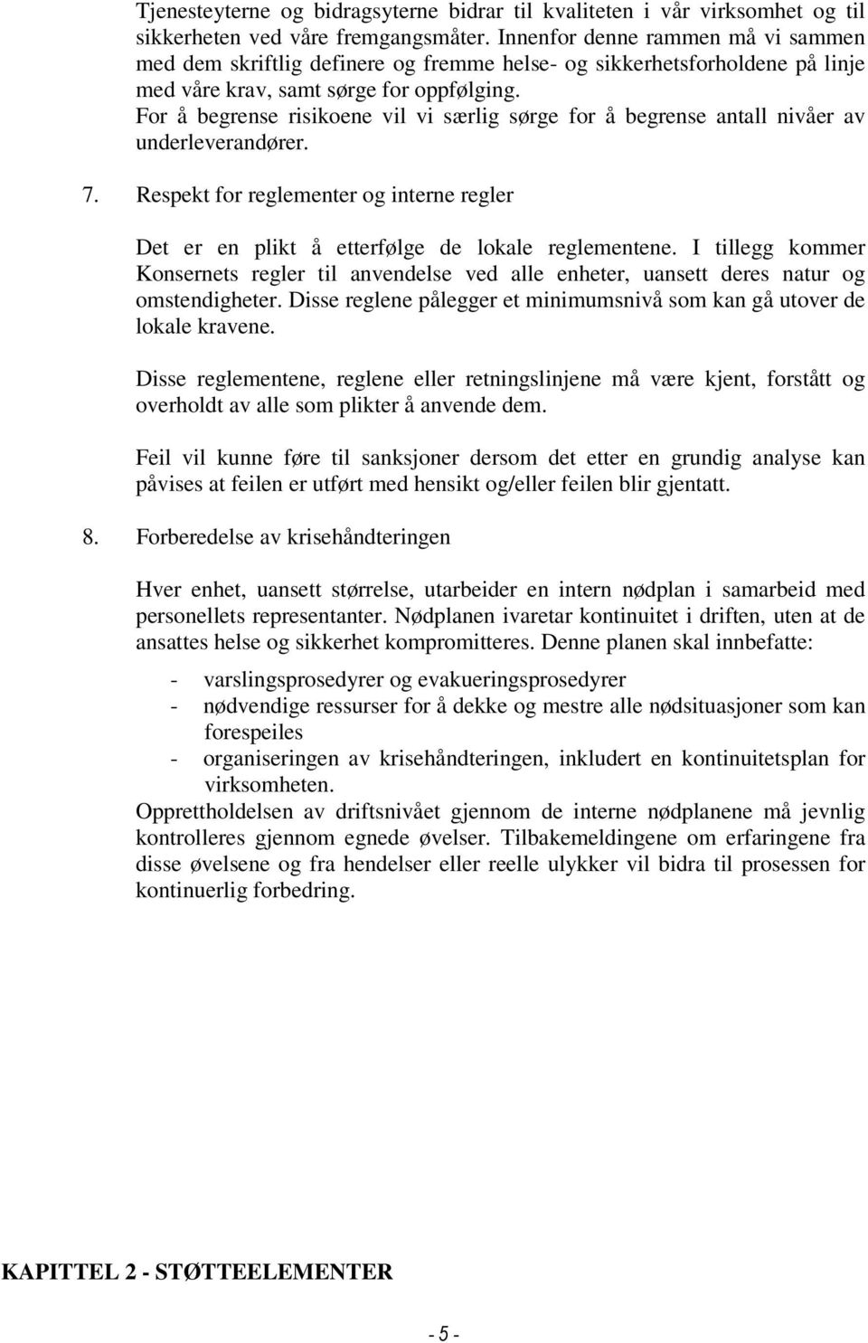 For å begrense risikoene vil vi særlig sørge for å begrense antall nivåer av underleverandører. 7. Respekt for reglementer og interne regler Det er en plikt å etterfølge de lokale reglementene.