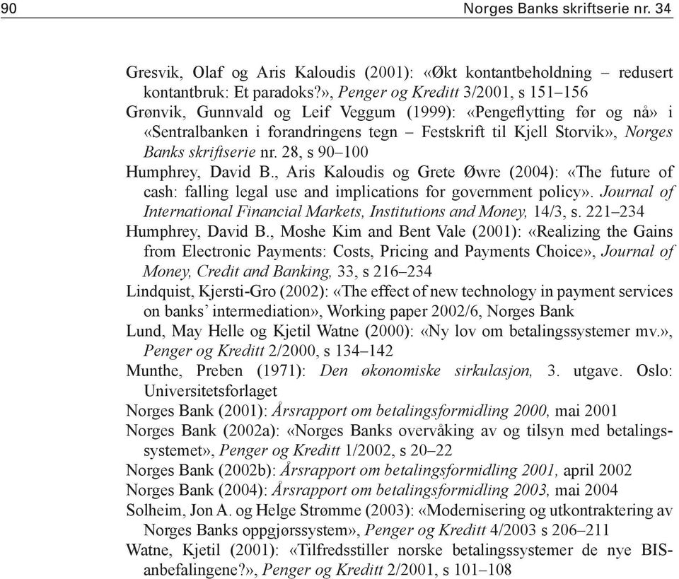 nr. 28, s 90 100 Humphrey, David B., Aris Kaloudis og Grete Øwre (2004): «The future of cash: falling legal use and implications for government policy».