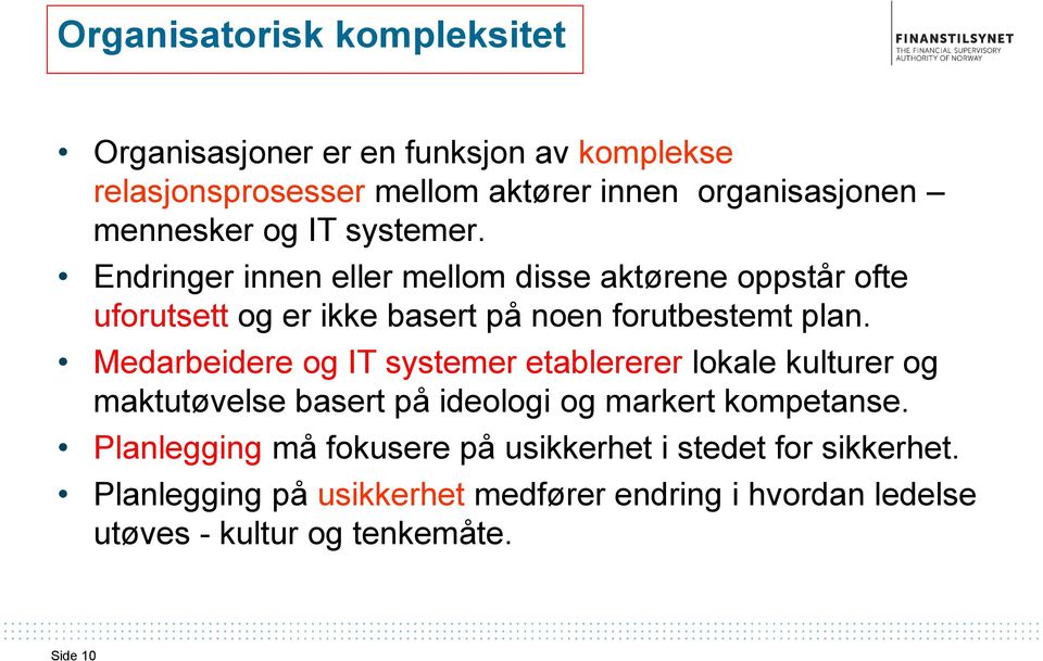 Endringer innen eller mellom disse aktørene oppstår ofte uforutsett og er ikke basert på noen forutbestemt plan.