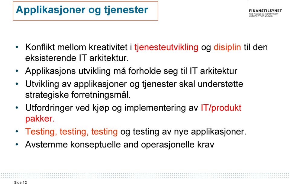 Applikasjons utvikling må forholde seg til IT arkitektur Utvikling av applikasjoner og tjenester skal