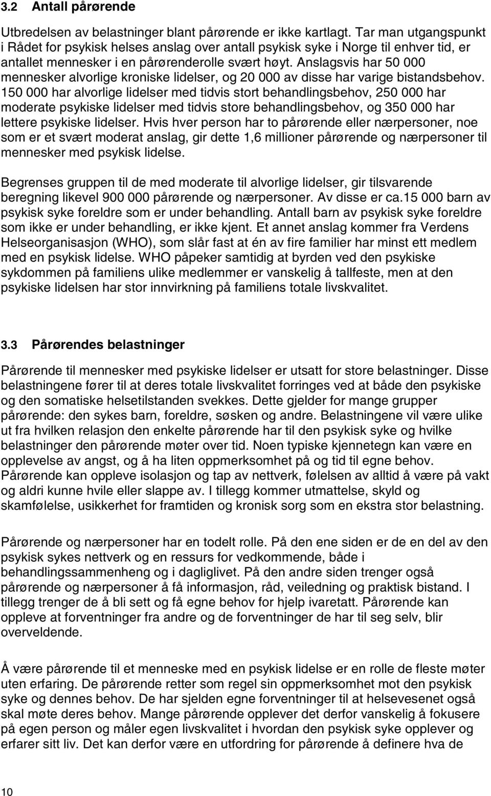 Anslagsvis har 50 000 mennesker alvorlige kroniske lidelser, og 20 000 av disse har varige bistandsbehov.