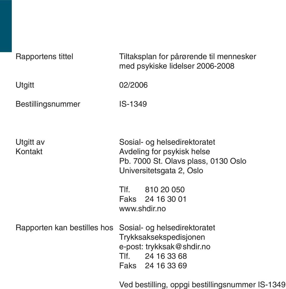 Olavs plass, 0130 Oslo Universitetsgata 2, Oslo Tlf. 810 20 050 Faks 24 16 30 01 www.shdir.