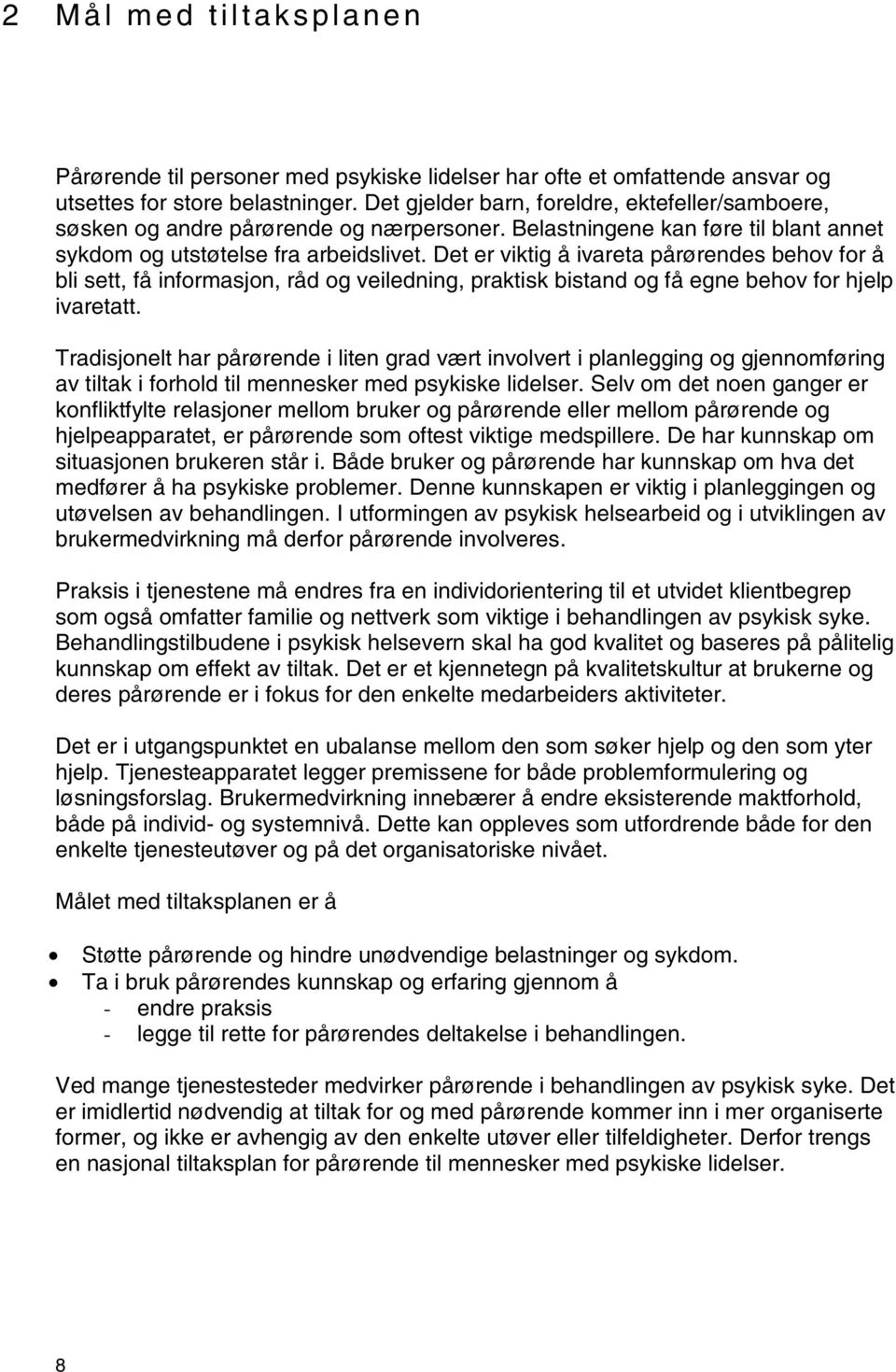 Det er viktig å ivareta pårørendes behov for å bli sett, få informasjon, råd og veiledning, praktisk bistand og få egne behov for hjelp ivaretatt.