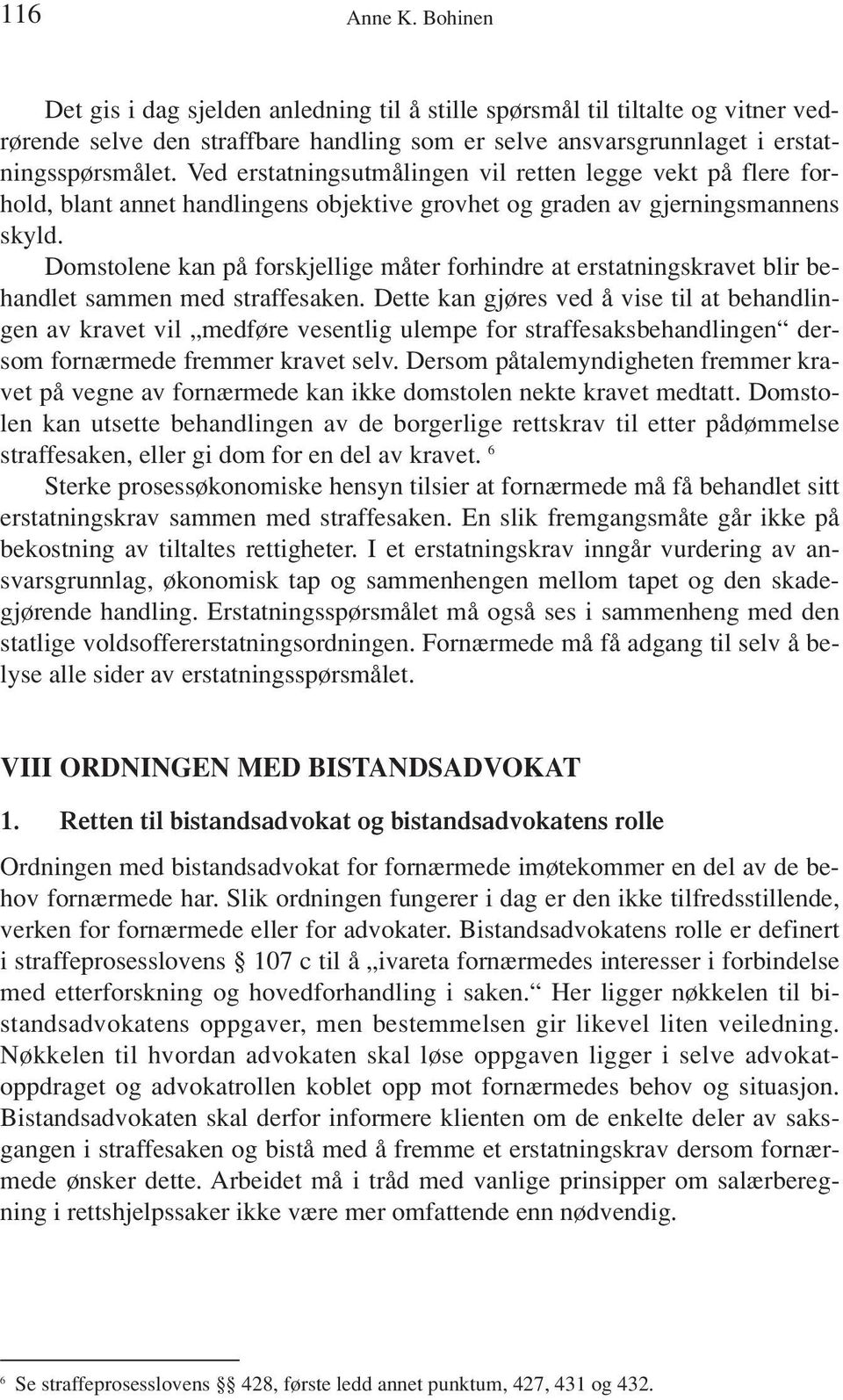 Domstolene kan på forskjellige måter forhindre at erstatningskravet blir behandlet sammen med straffesaken.