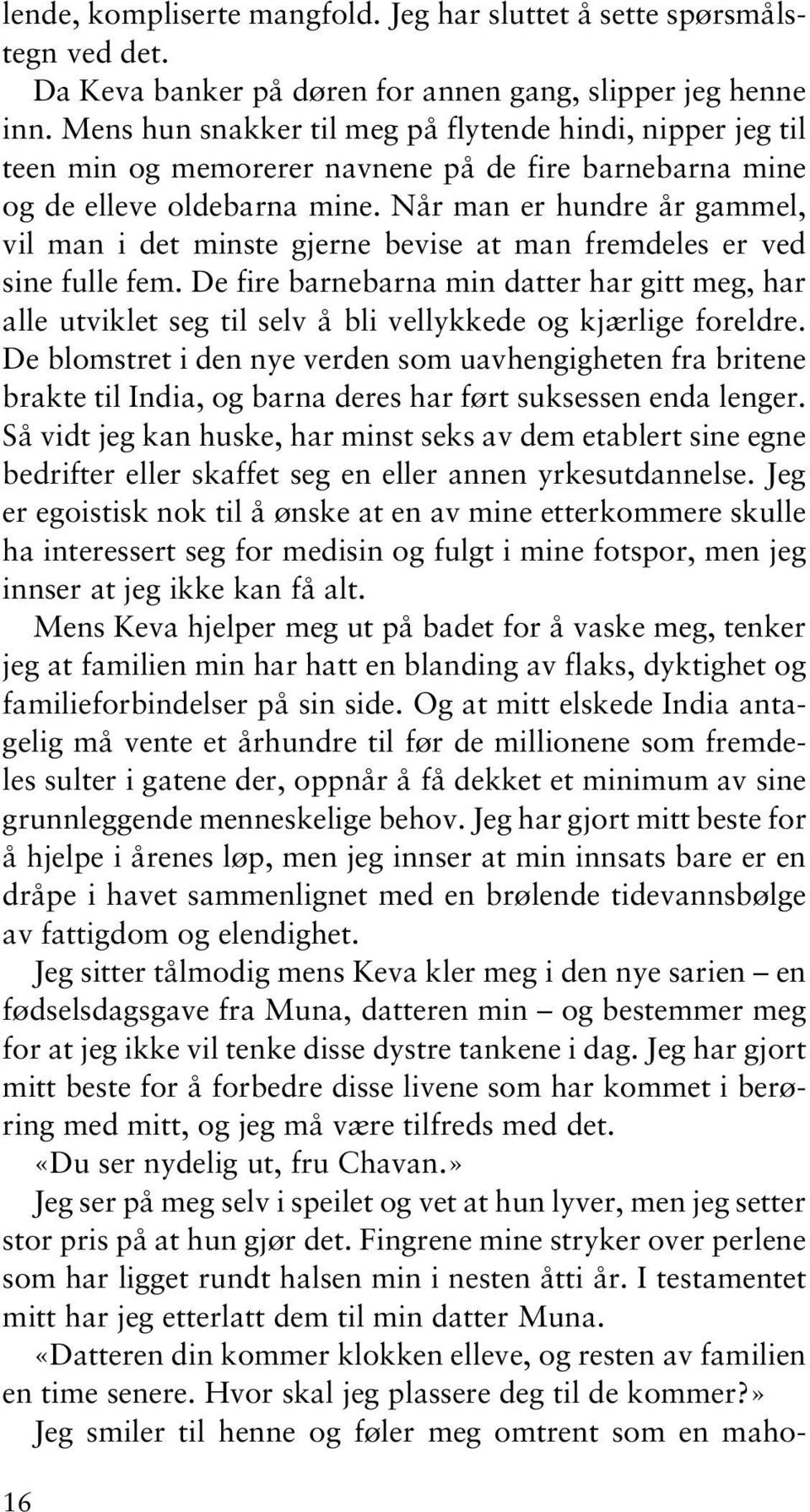 Når man er hundre år gammel, vil man i det minste gjerne bevise at man fremdeles er ved sine fulle fem.