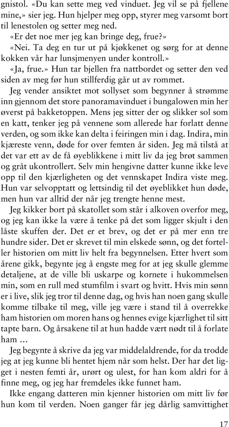 » Hun tar bjellen fra nattbordet og setter den ved siden av meg før hun stillferdig går ut av rommet.