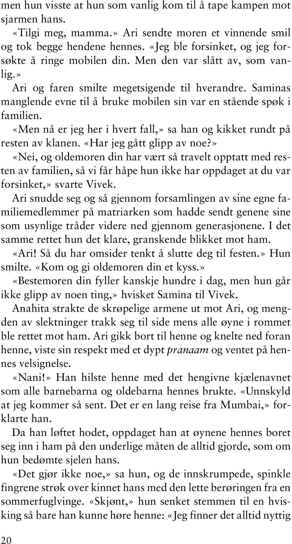 Saminas manglende evne til å bruke mobilen sin var en stående spøk i familien. «Men nå er jeg her i hvert fall,» sa han og kikket rundt på resten av klanen. «Har jeg gått glipp av noe?