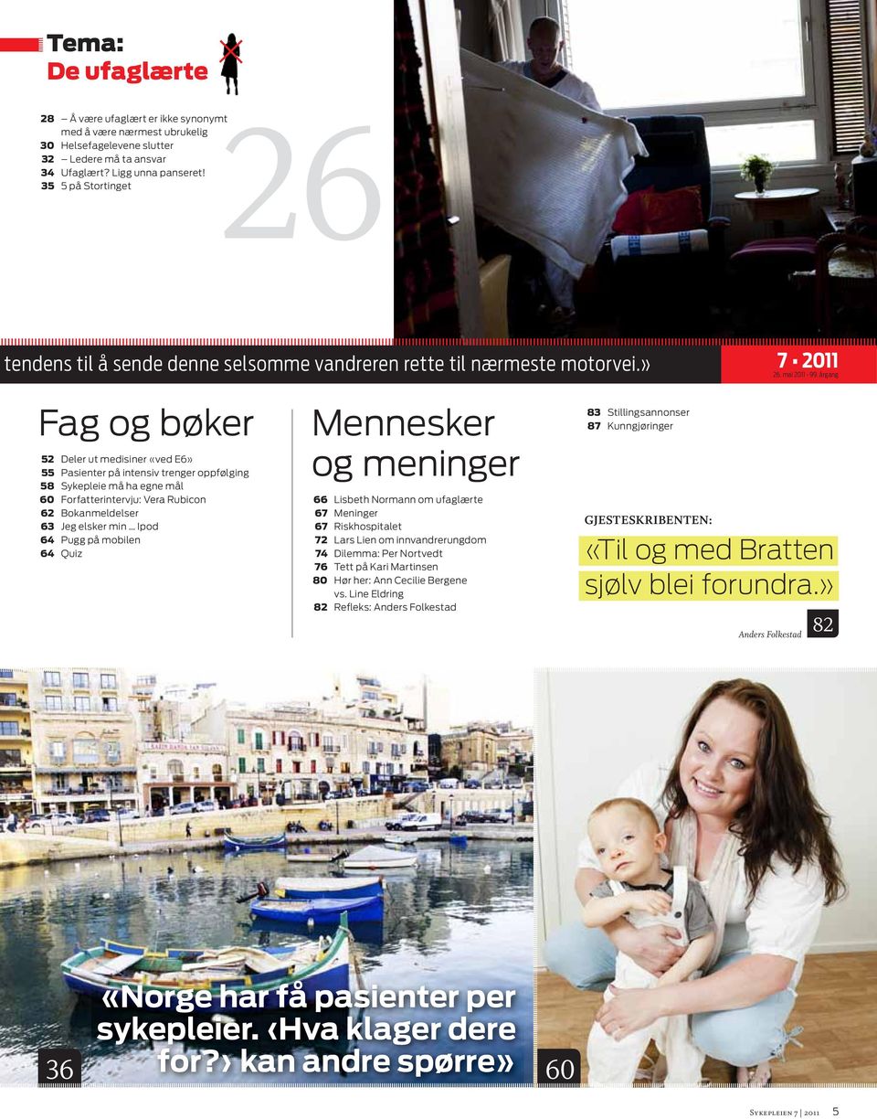 årgang Fag og bøker 52 Deler ut medisiner «ved E6» 55 Pasienter på intensiv trenger oppfølging 58 Sykepleie må ha egne mål 60 Forfatterintervju: Vera Rubicon 62 Bokanmeldelser 63 Jeg elsker min Ipod