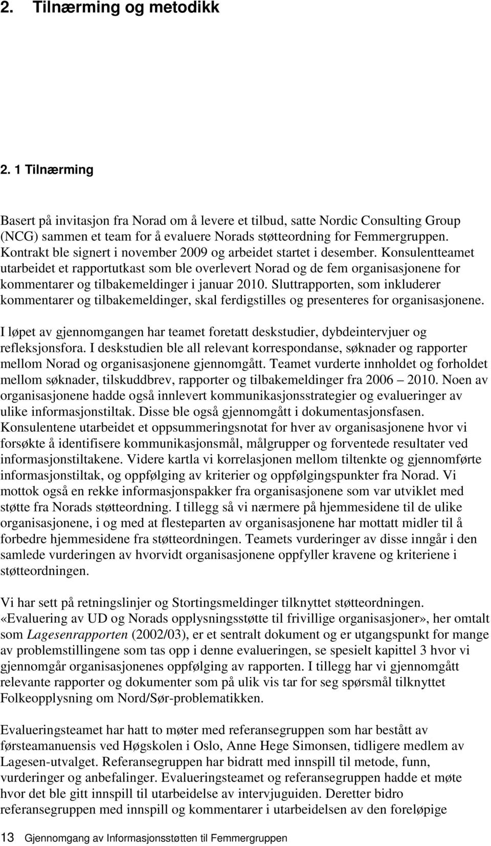 Kontrakt ble signert i november 2009 og arbeidet startet i desember.