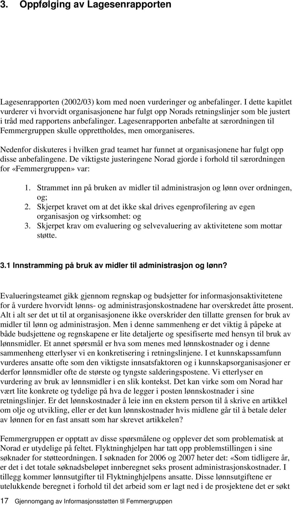 Lagesenrapporten anbefalte at særordningen til Femmergruppen skulle opprettholdes, men omorganiseres.