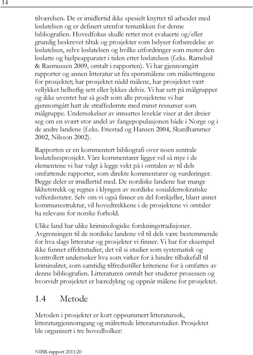 hjelpeapparatet i tiden etter løslatelsen (f.eks. Ramsbøl & Rasmussen 2009, omtalt i rapporten).