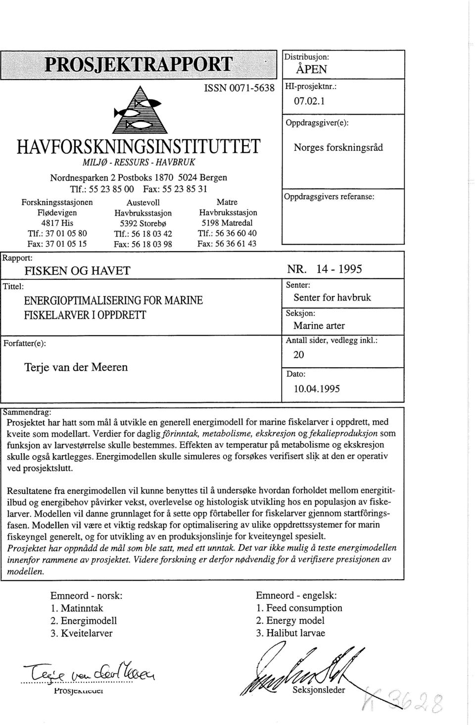 : 56 36 60 40 Fax: 37 01 05 15 Fax: 56 18 03 98 Fax: 56 36 61 43 Oppdragsgiver(e): Norges forskningsråd Oppdragsgivers referanse: FISKEN OG HAVET NR.