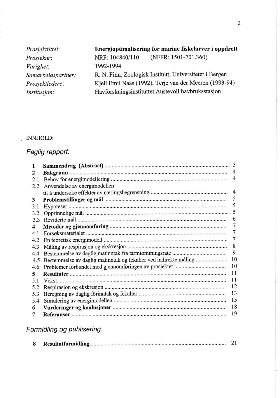 Terje van der Meeren (1993-94) Institusjon: Havforskningsinstituttet Austevoll havbruksstasjon INNHOLD: Faglig rapport: 1 Sammendrag (Abstract)... 2 