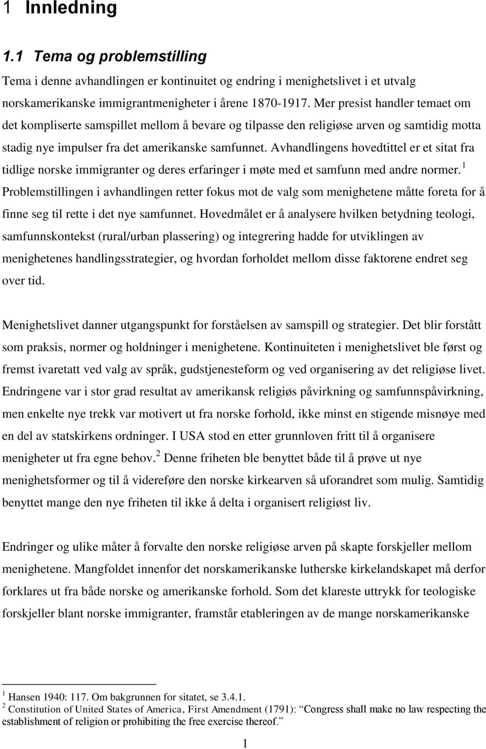 Avhandlingens hovedtittel er et sitat fra tidlige norske immigranter og deres erfaringer i møte med et samfunn med andre normer.