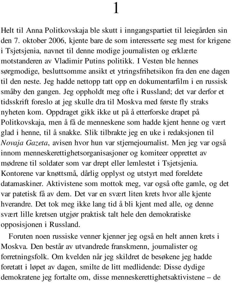 I Vesten ble hennes sørgmodige, besluttsomme ansikt et ytringsfrihetsikon fra den ene dagen til den neste. Jeg hadde nettopp tatt opp en dokumentarfilm i en russisk småby den gangen.