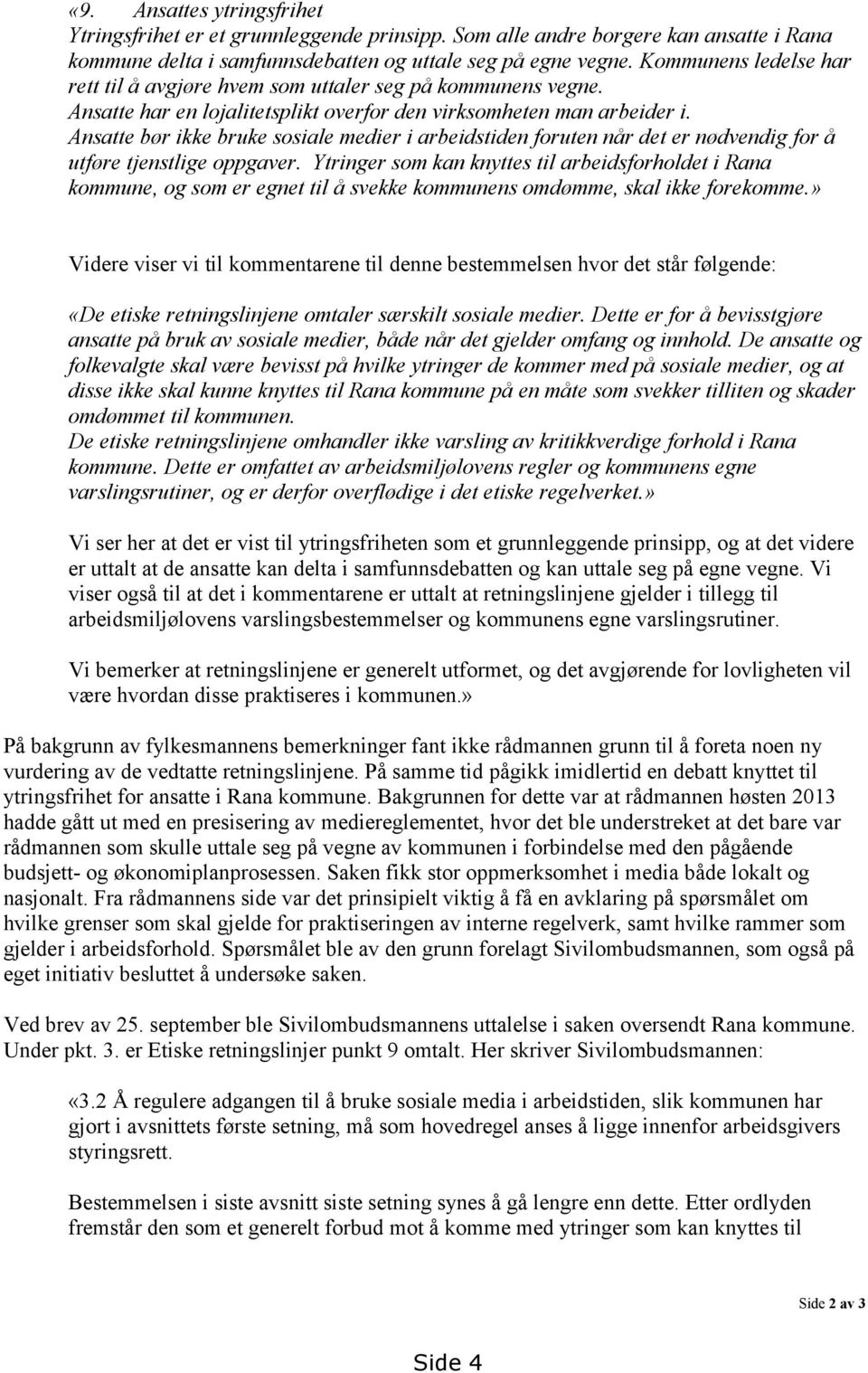 Ansatte bør ikke bruke sosiale medier i arbeidstiden foruten når det er nødvendig for å utføre tjenstlige oppgaver.