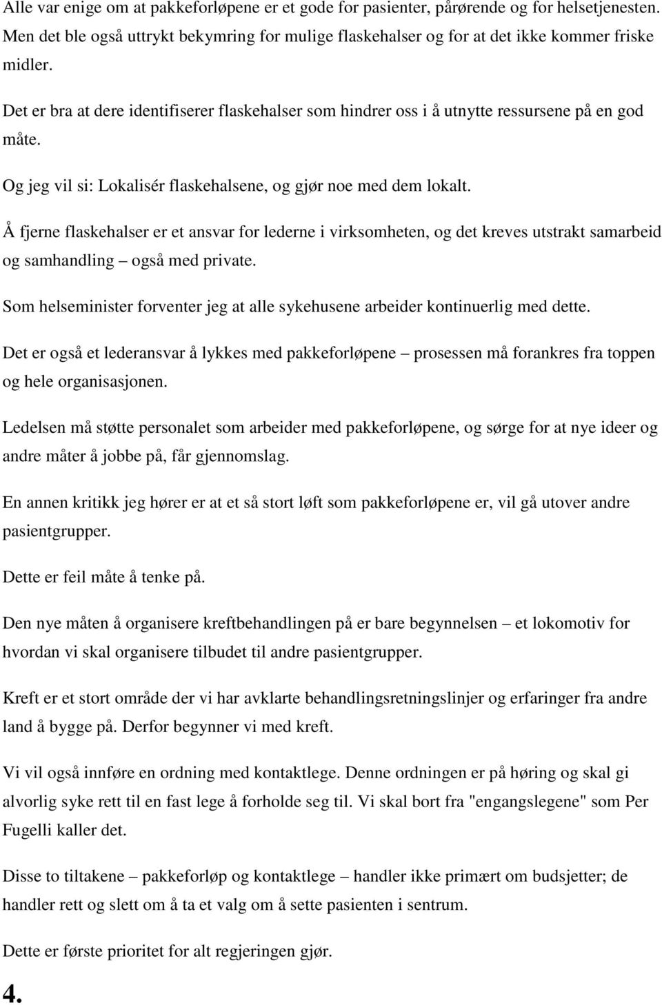 Å fjerne flaskehalser er et ansvar for lederne i virksomheten, og det kreves utstrakt samarbeid og samhandling også med private.