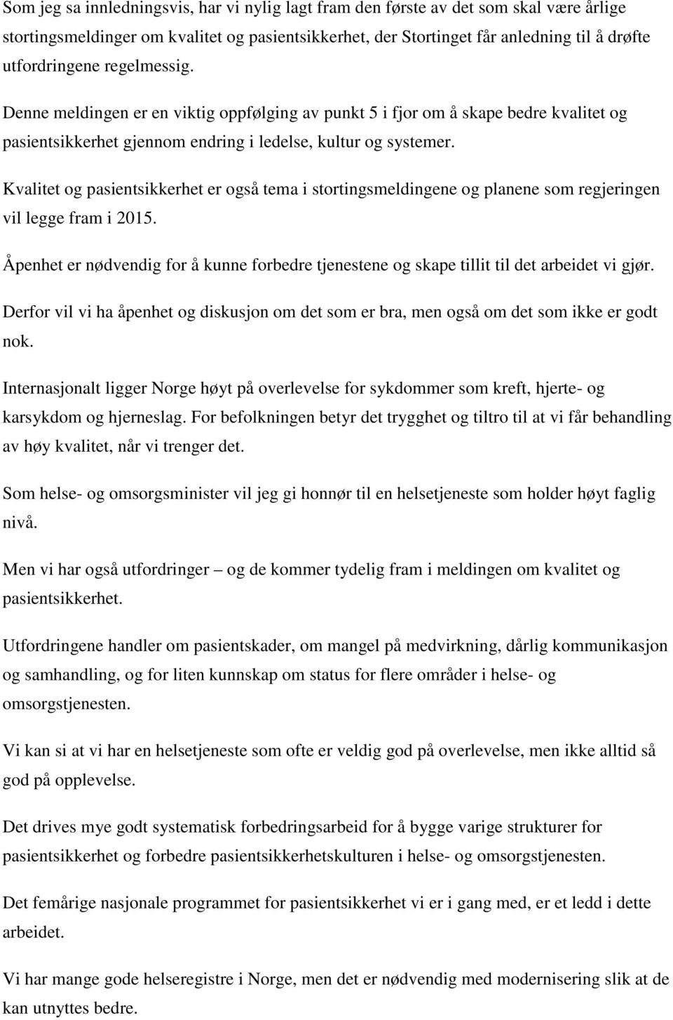 Kvalitet og pasientsikkerhet er også tema i stortingsmeldingene og planene som regjeringen vil legge fram i 2015.