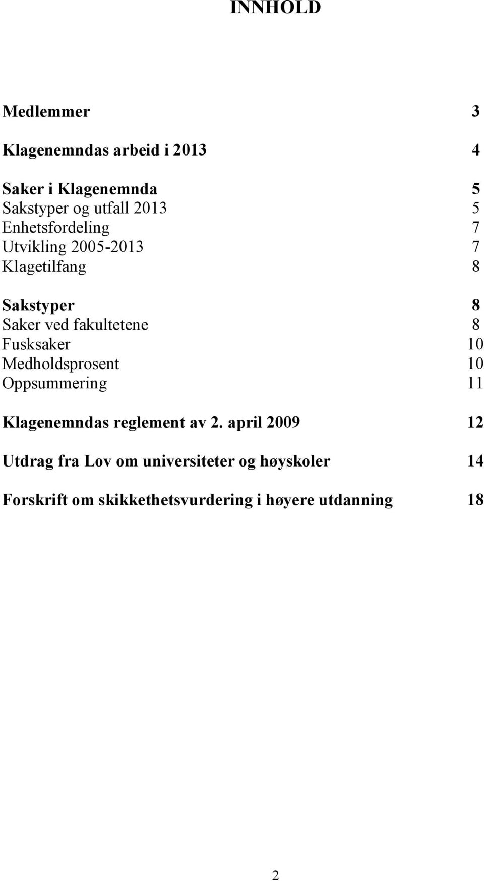 Fusksaker 10 Medholdsprosent 10 Oppsummering 11 Klagenemndas reglement av 2.