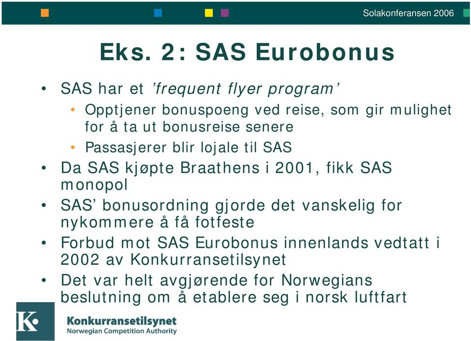 SAS bonusordning gjorde det vanskelig for nykommere å få fotfeste Forbud mot SAS Eurobonus innenlands vedtatt