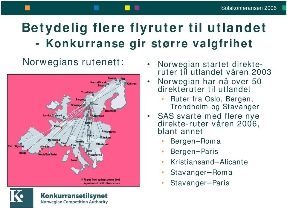 utlandet Ruter fra Oslo, Bergen, Trondheim og Stavanger SAS svarte med flere nye direkte-ruter