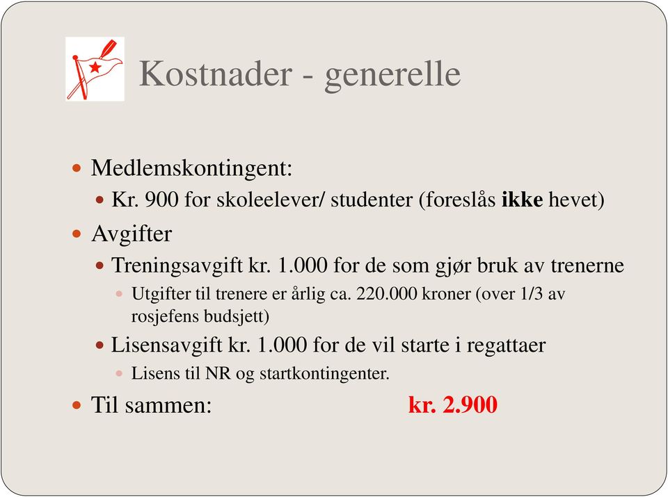 000 for de som gjør bruk av trenerne Utgifter til trenere er årlig ca. 220.