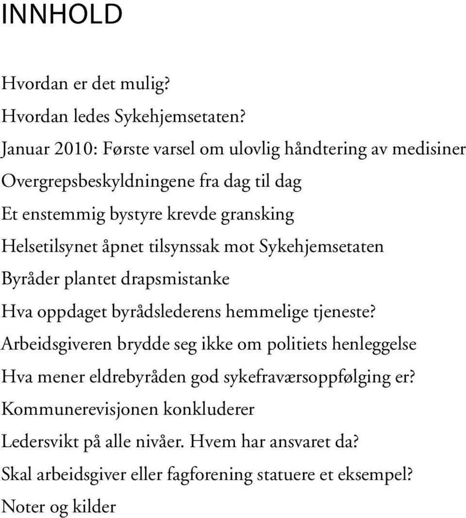 Helsetilsynet åpnet tilsynssak mot Sykehjemsetaten Byråder plantet drapsmistanke Hva oppdaget byrådslederens hemmelige tjeneste?