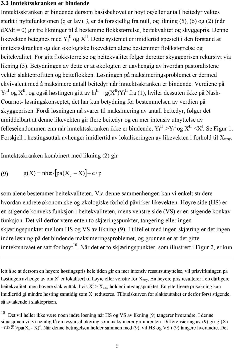 Dette systemet er mdlertd speselt den forstand at nntektsskranken og den økologske lkevekten alene bestemmer flokkstørrelse og betekvaltet.