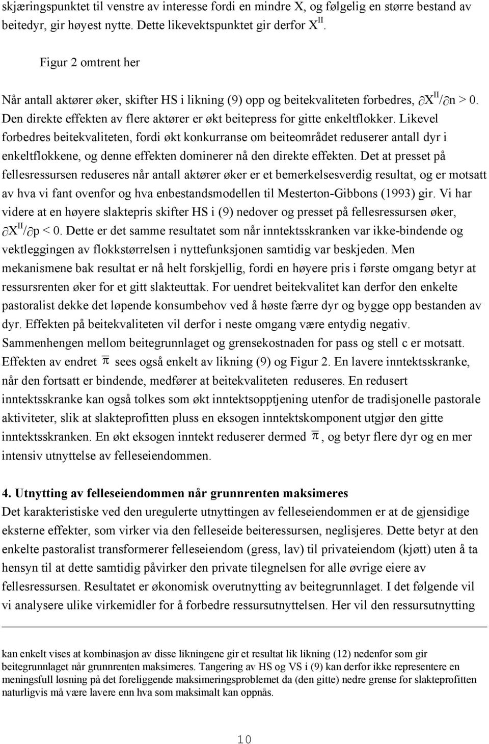 Lkevel forbedres betekvalteten, ford økt konkurranse om beteområdet reduserer antall dyr enkeltflokkene, og denne effekten domnerer nå den drekte effekten.