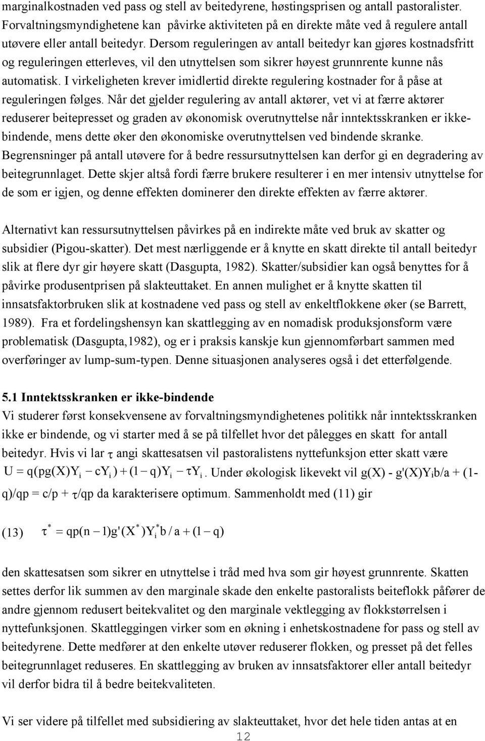 I vrkelgheten krever mdlertd drekte regulerng kostnader for å påse at regulerngen følges.