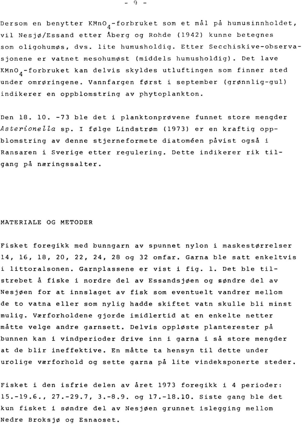 Vannfargen fdrst i september (grønnlig-gul) indikerer en oppblomstring av phytoplankton. Den 18. 10. -73 ble det i planktonprdvene funnet store mengder AsterioneZZa sp.