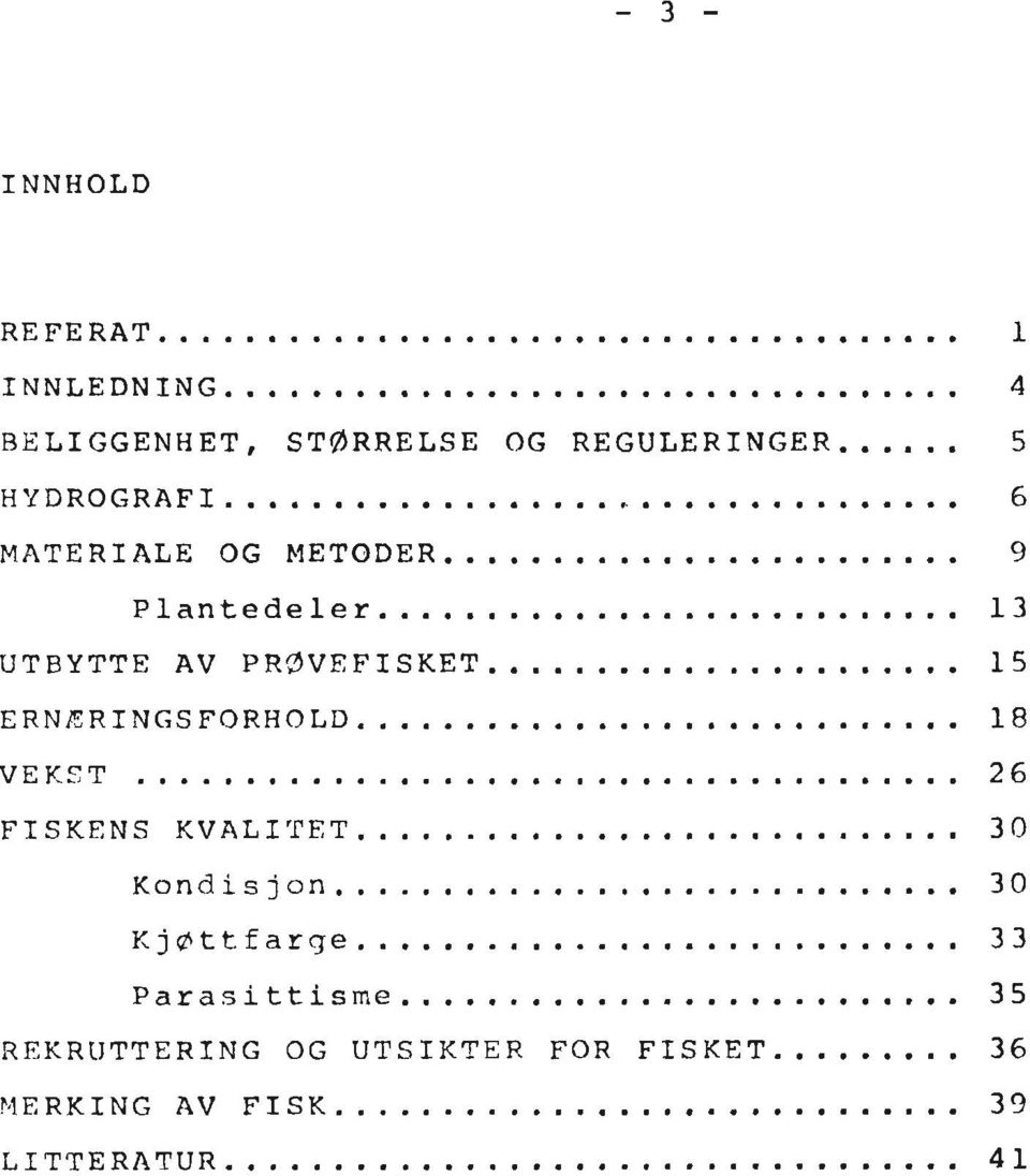 .. 15 ERNÆRINGSFORHOLD... 18 VEKST... 26 FISKENS KVALITET... 30 Kondisjon... 30 Kjcttfarqe.