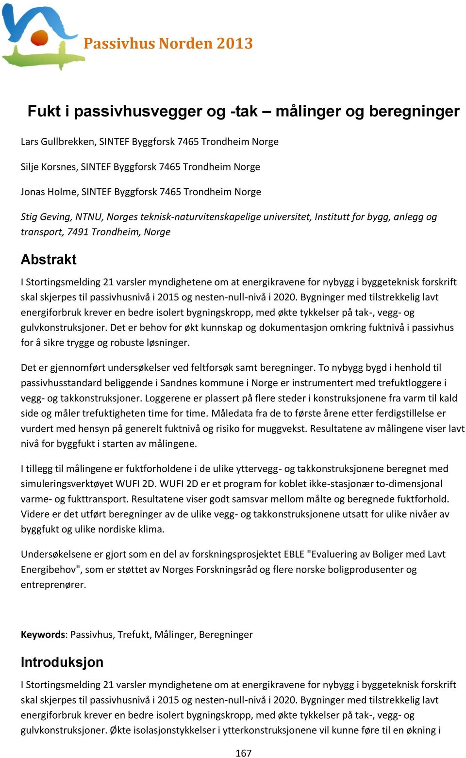 varsler myndighetene om at energikravene for nybygg i byggeteknisk forskrift skal skjerpes til passivhusnivå i 2015 og nesten-null-nivå i 2020.