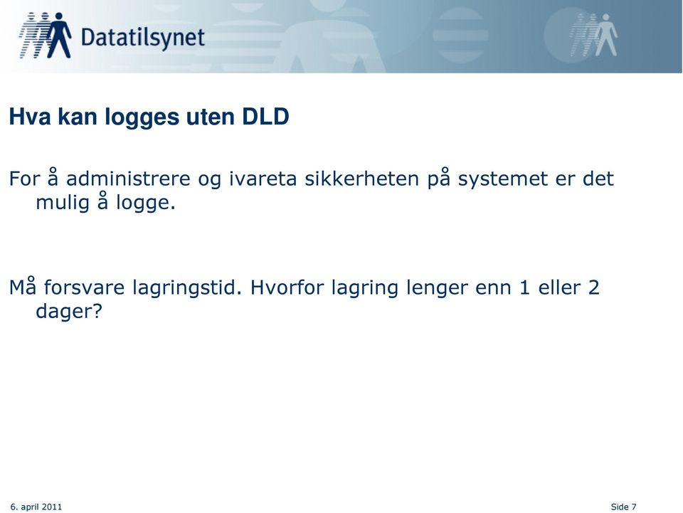 logge. Må forsvare lagringstid.