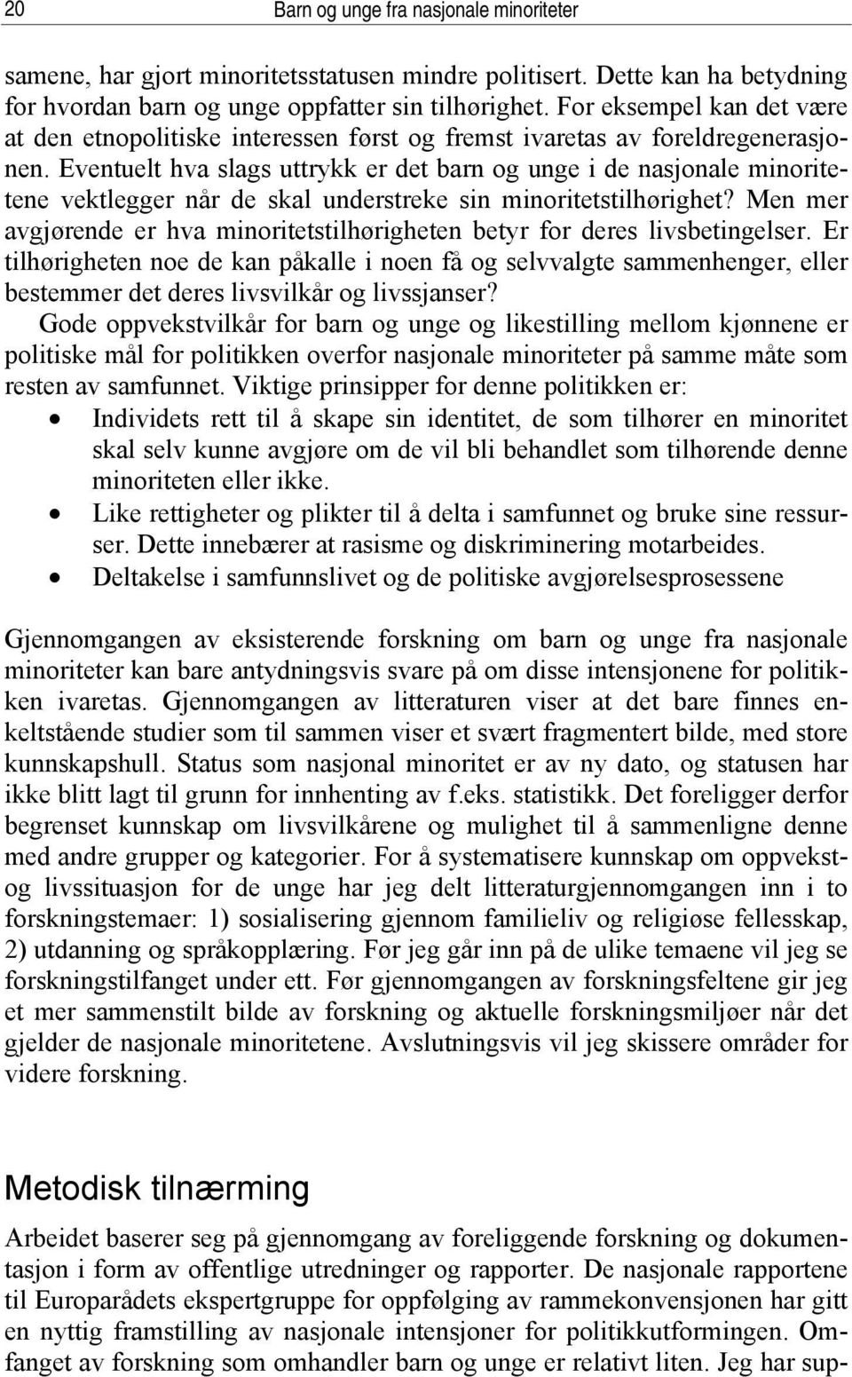 Eventuelt hva slags uttrykk er det barn og unge i de nasjonale minoritetene vektlegger når de skal understreke sin minoritetstilhørighet?