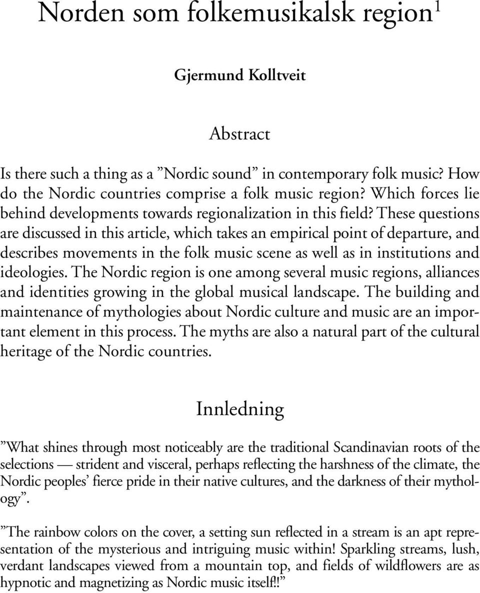 These questions are discussed in this article, which takes an empirical point of departure, and describes movements in the folk music scene as well as in institutions and ideologies.