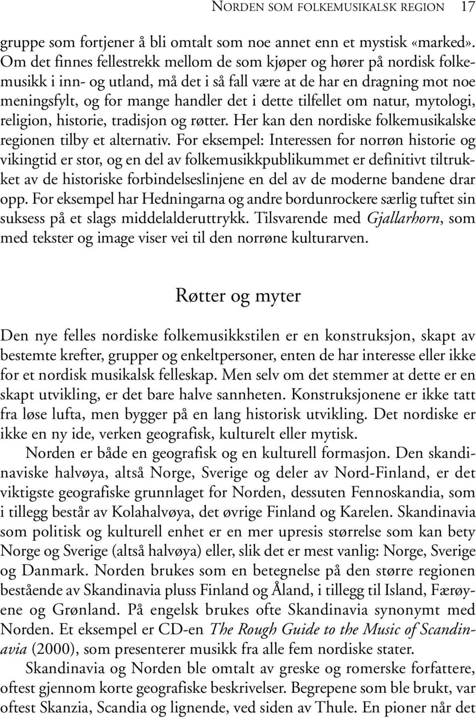 tilfellet om natur, mytologi, religion, historie, tradisjon og røtter. Her kan den nordiske folkemusikalske regionen tilby et alternativ.