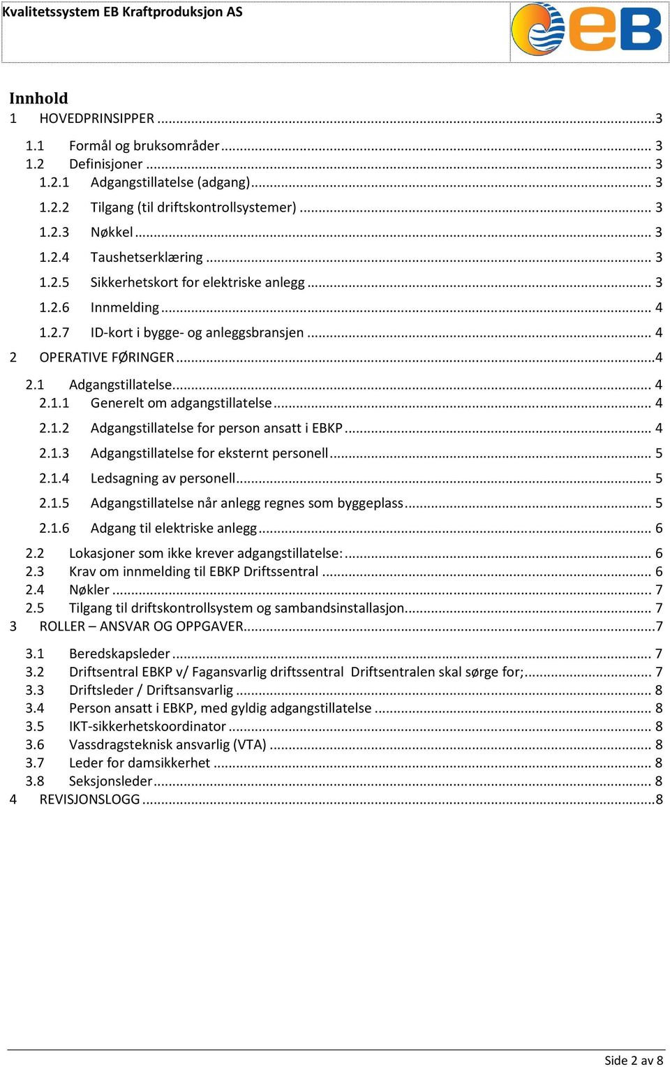 Adgangstillatelse... 4 2.1.1 Generelt om adgangstillatelse... 4 2.1.2 2.1.3 2.1.4 2.1.5 2.1.6 Adgangstillatelse for person ansatt i EBKP... 4 Adgangstillatelse for eksternt personell.