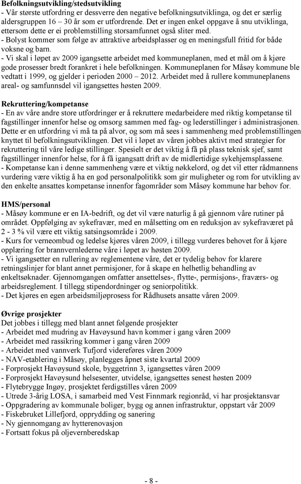 - Bolyst kommer som følge av attraktive arbeidsplasser og en meningsfull fritid for både voksne og barn.