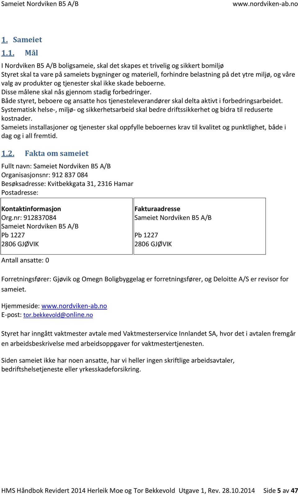 Både styret, beboere og ansatte hos tjenesteleverandører skal delta aktivt i forbedringsarbeidet.