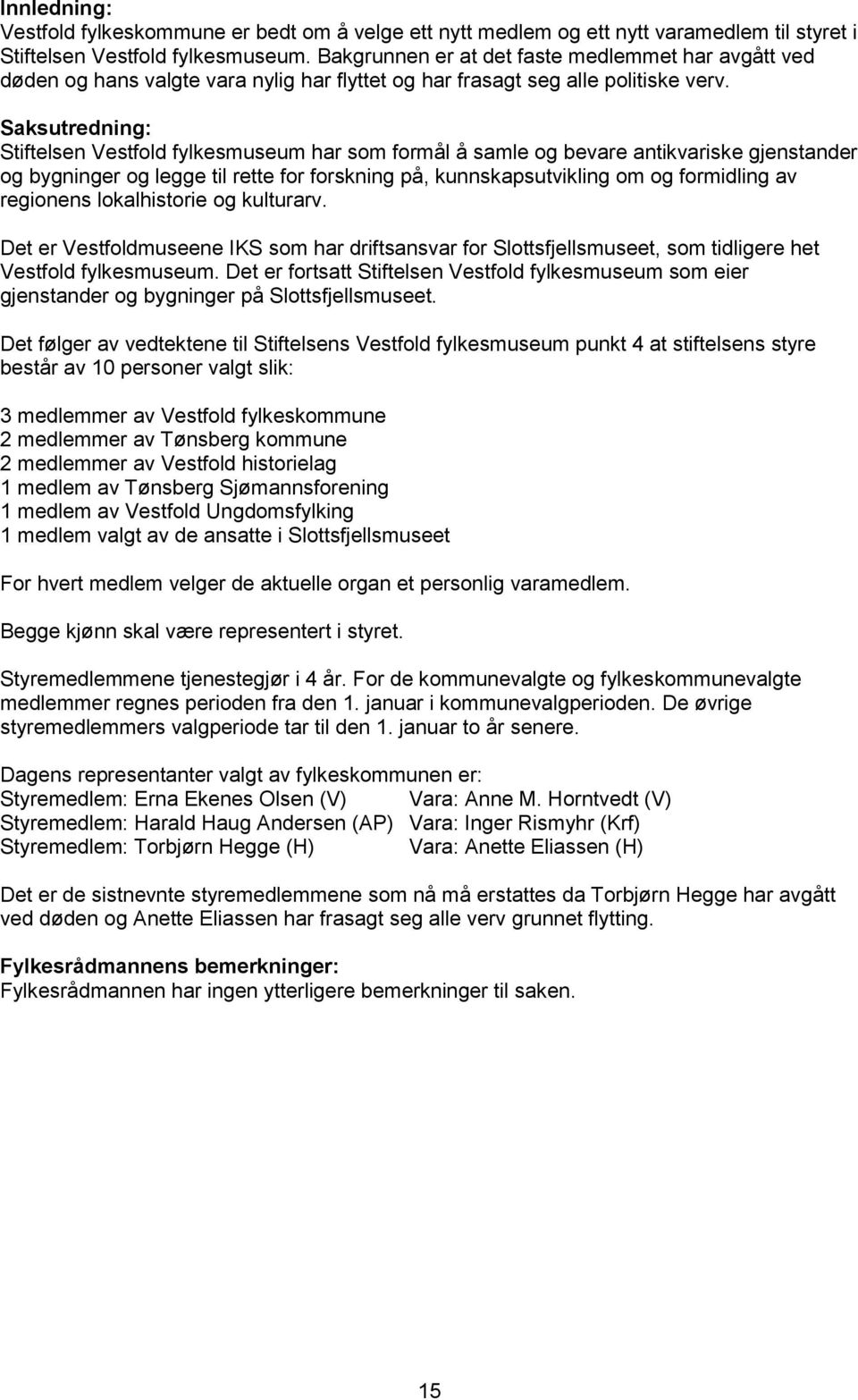 Saksutredning: Stiftelsen Vestfold fylkesmuseum har som formål å samle og bevare antikvariske gjenstander og bygninger og legge til rette for forskning på, kunnskapsutvikling om og formidling av