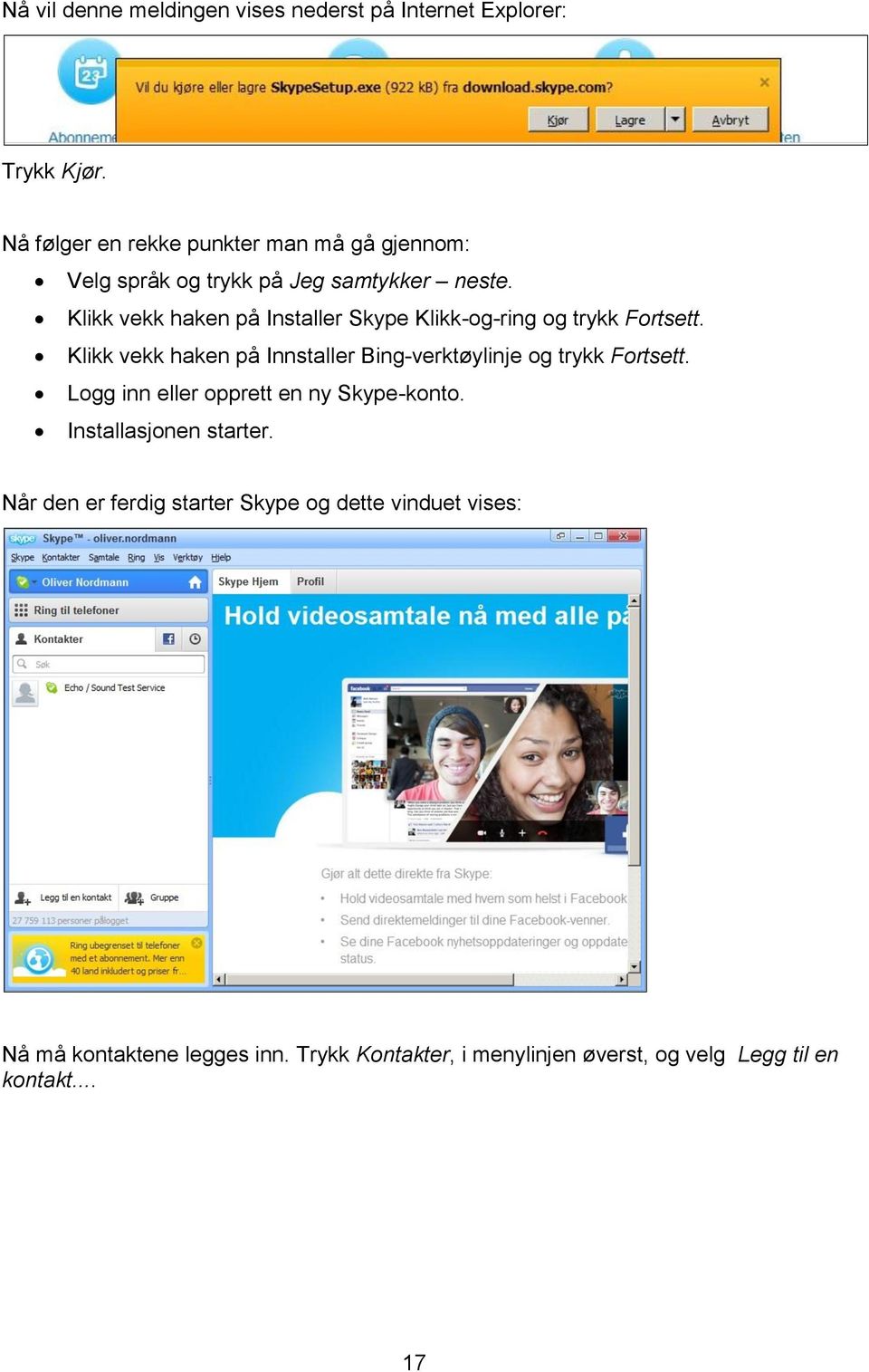 Klikk vekk haken på Installer Skype Klikk-og-ring og trykk Fortsett.