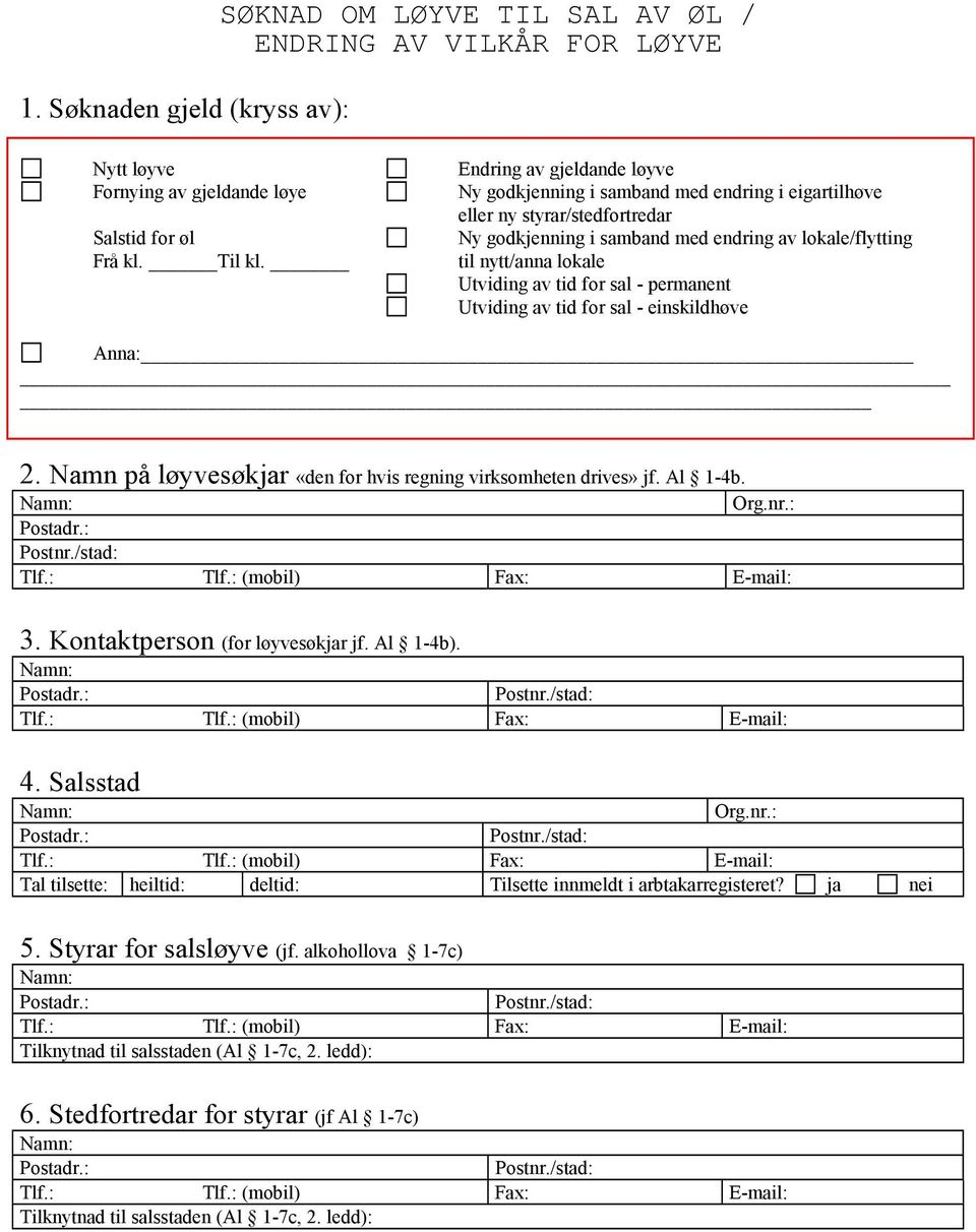 tid for sal - permanent Utviding av tid for sal - einskildhøve Anna: 2. Namn på løyvesøkjar «den for hvis regning virksomheten drives» jf. Al 1-4b. Org.nr.: 3. Kontaktperson (for løyvesøkjar jf.