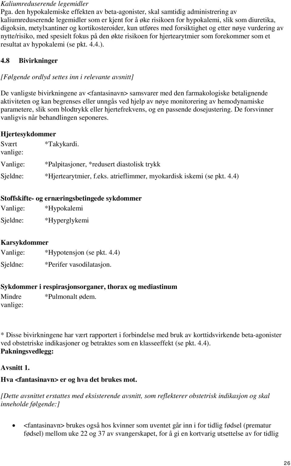 og kortikosteroider, kun utføres med forsiktighet og etter nøye vurdering av nytte/risiko, med spesielt fokus på den økte risikoen for hjertearytmier som forekommer som et resultat av hypokalemi (se