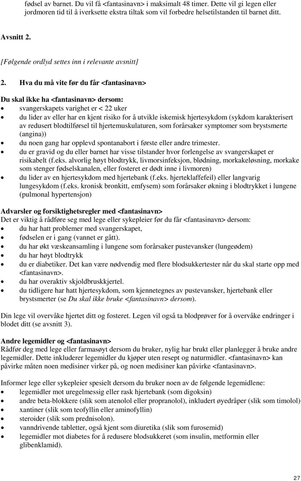 karakterisert av redusert blodtilførsel til hjertemuskulaturen, som forårsaker symptomer som brystsmerte (angina)) du noen gang har opplevd spontanabort i første eller andre trimester.