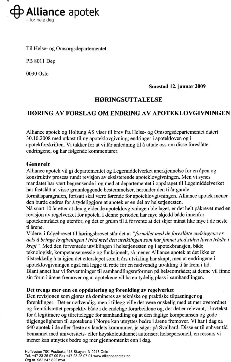 2008 med utkast til ny apoteklovgivning; endringer i apotekloven og i apotekforskriften. Vi takker for at vi får anledning til å uttale oss om disse foreslåtte endringene, og har følgende kommentarer.